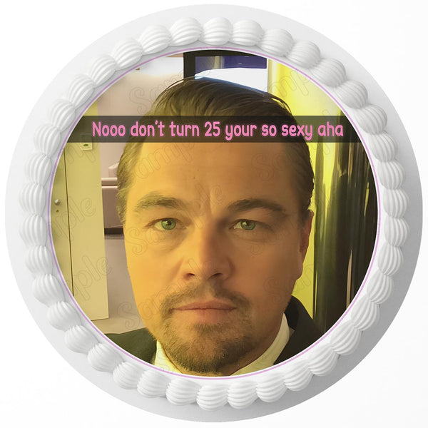 Too Old for Leo Dicaprio 25 Edible Image Cake Topper Personalized Birthday Sheet Decoration Custom Party Frosting Transfer Fondant Round Circle
